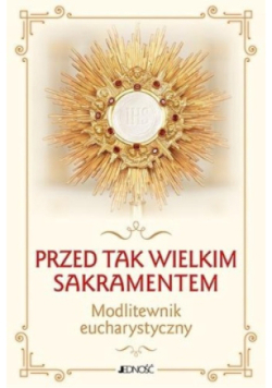 Przed tak wielkim Sakramentem