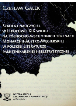 Szkoła i nauczyciel w II połowie XIX wieku na północno - wschodnich terenach Monarchii Austro-Węgierskiej w polskiej literaturze pamiętnikarskiej i beletrystycznej
