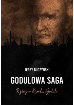 Godulowa saga. Rzecz o Karolu Goduli