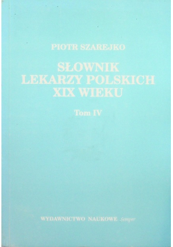 Słownik lekarzy polskich XIX wieku tom IV