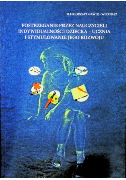 Postrzeganie przez nauczycieli indywidualności dziecka - ucznia i stymulowania jego rozwoju