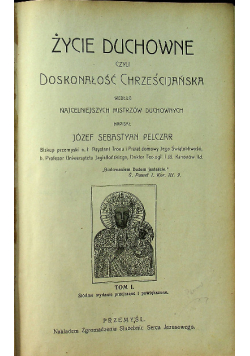 Życie duchowne czyli doskonałość chrześcijańska Tom I 1912 r