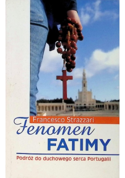 Fenomen Fatimy. Podróż do duchowego serca Portugalii