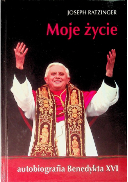 Moje życie Autobiografia Benedytka XVI