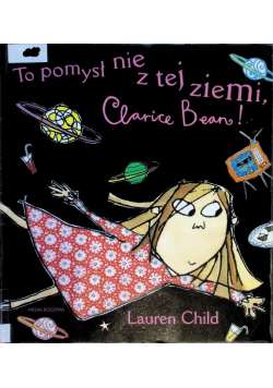 To pomysł nie z tej ziemi, Clarice Bean!
