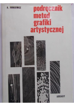 Jurkiewicz Andrzej - Podręcznik metod grafiki artystycznej