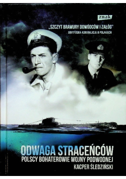 Odwaga straceńców Polscy bohaterowie wojny podwodnej