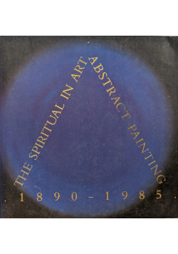 The spiritual in art abstract painting 1890 - 1985