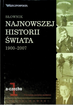Słownik najnowszej historii świata 1900 - 2007 Tom 1