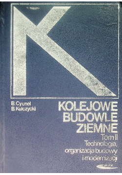 Kolejowe budowlane ziemne Tom II Technologia organizacja budowy i modernizacji