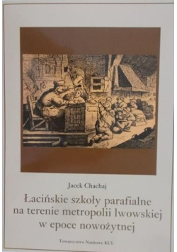 Łacińskie szkoły parafialne na terenie metropolii lwowskiej w epoce nowożytnej
