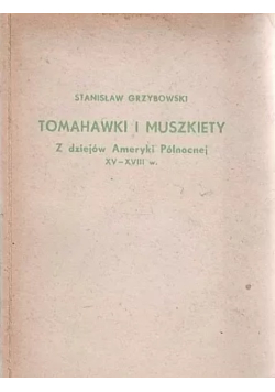 Tomahawki i muszkiety Z dziejów Ameryki Północnej XV do XVIII w