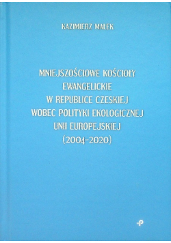 Mniejszościowe Kościoły Ewangelickie W Republice Czeskiej wobec polityki ekologicznej Unii Europejskiej ( 2004 - 2020 )