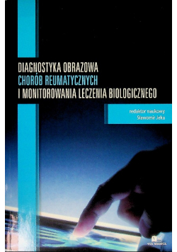 Diagnostyka obrazowa chorób reumatycznych i monitorowania leczenia Tom 1