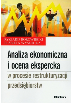 Analiza ekonomiczna i ocena ekspercka w procesie restrukturyzacji przedsiębiorstw