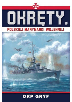Okręty Polskiej Marynarki Wojennej Tom 16 ORP Gryf