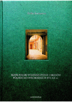 Język polski Wileńszczyzny i kresów północno - wschodnich XVI XX w.