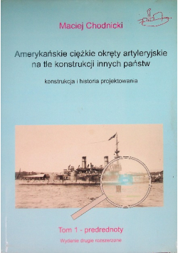 Amerykańskie ciężkie okręty artyleryjskie na tle konstrukcji innych państw Tom 1