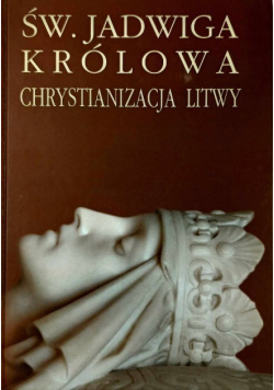 Św. Jadwiga Królowa Chrystianizacja Litwy