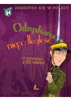 Zdarzyło się w Polsce Odzyskana niepodległość
