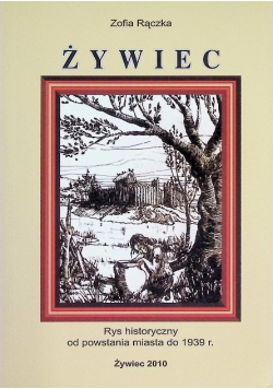 Żywiec Rys historyczny od powstania miasta do 1939 r.