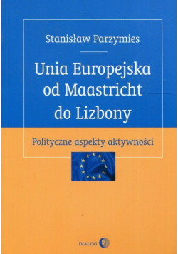 Unia Europejska od Maastricht do Lizbony