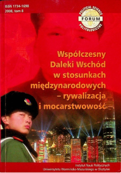 Forum politologiczne Tom 8 Współczesny Daleki Wschód w stosunkach międzynarodowych - rywalizacja i mocarstwowość
