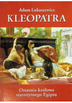 Kleopatra Ostatnia królowa starożytnego Egiptu