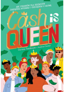 Cash is Queen. ABC finansów dla dziewczyn. Zarządzaj, wydawaj i oszczędzaj z głową