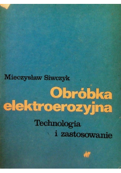 Obróbka elektroerozyjna Technologia i zastosowanie