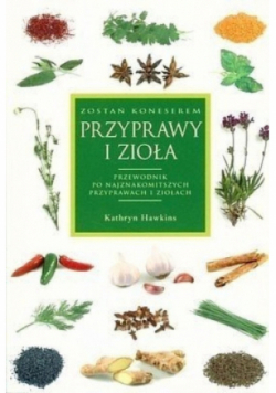 Przyprawy i zioła Przewodnik po najznakomitszych przyprawach i ziołach