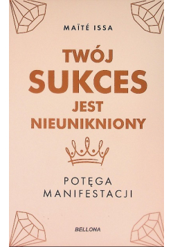 Twój sukces jest nieunikniony. Potęga manifestacji