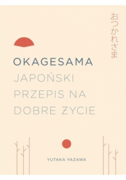Okagesama Japoński przepis na dobre życie
