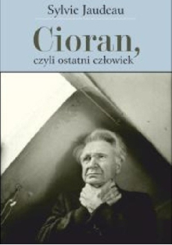 Cioran, czyli ostatni człowiek