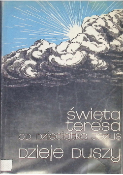 Święta Teresa od Dzieciątka Jezus Dzieje duszy