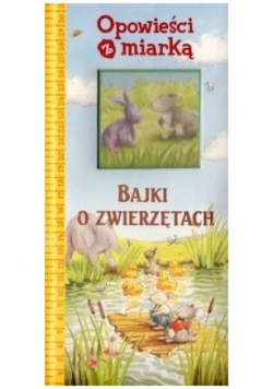 Opowieści z miarką Bajki o zwierzętach