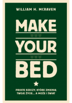 Make Your Bed. Proste rzeczy, które zmienią twoje życie… a może i świat