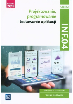 Projektowanie, programowanie i testowanie aplikacji Kwalifikacja INF.04. Podręcznik do nauki zawodu technik programista Część 2