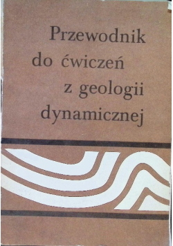 Przewodnik do ćwiczeń z geologii dynamicznej