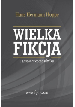Wielka fikcja Państwo w epoce schyłku