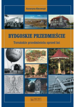 Bydgoskie Przedmieście Toruńskie przedmieścia sprzed lat