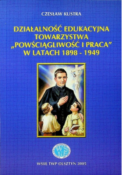 Działalność edukacyjna towarzystwa Powściągliwość i Praca w latach 1898 - 1949