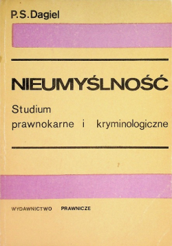 Nieumyślność Studium prawnokarne i kryminologiczne