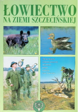 Łowiectwo Na Ziemi Szczecińskiej 56 Lat Historii Ochrona Przyrody Zwierzyna