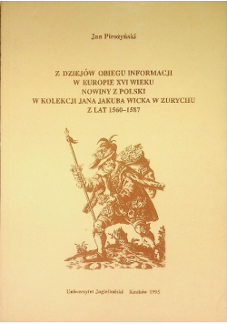 Z dziejów obiegu informacji w Europie XVI wieku nowiny z Polski w kolekcji Jana Jakuba Wicka w Zurychy z lat 1560-1587