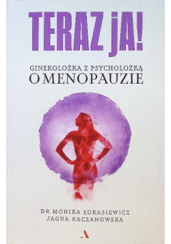 Teraz ja! Ginekolożka z psycholożką o menopauzie