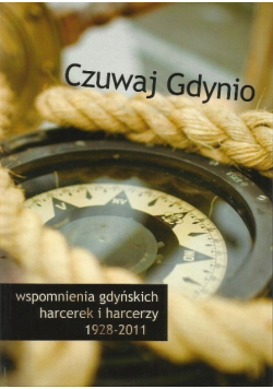 Czuwaj Gdynio  Wspomnienia gdyńskich harcerek i harcerzy 1928 - 2011