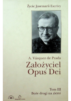 Założyciel Opus Dei Tom III