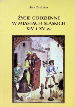 Życie codzienne w miastach śląskich XIV i XV w.