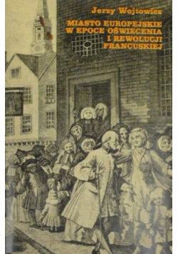 Miasto europejskie w epoce oświecenia i rewolucji francuskiej